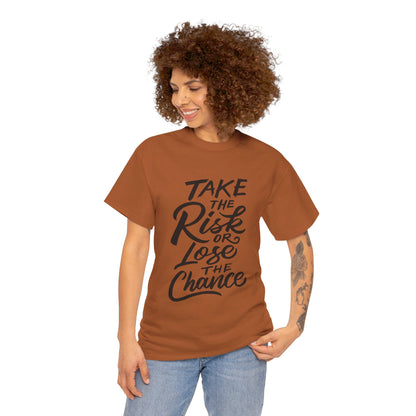 Take The Risk or Lose The Chance-T-Shirt