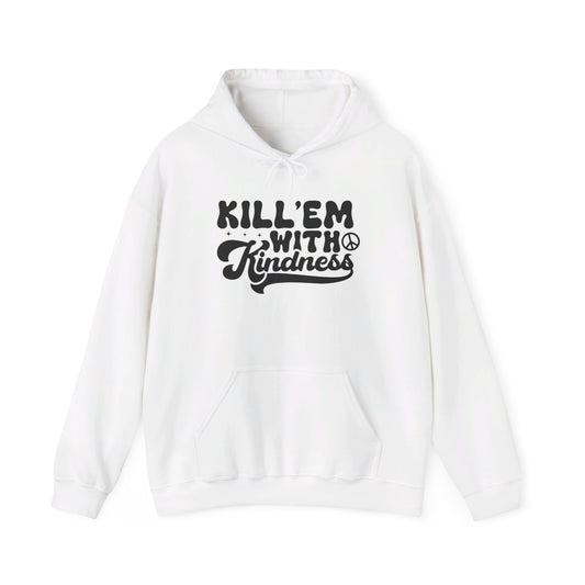 Kill'Em With Kindness - Hooded Sweatshirt