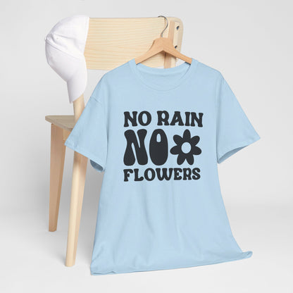 Flowers Need Rain to Flourish - T-Shirt