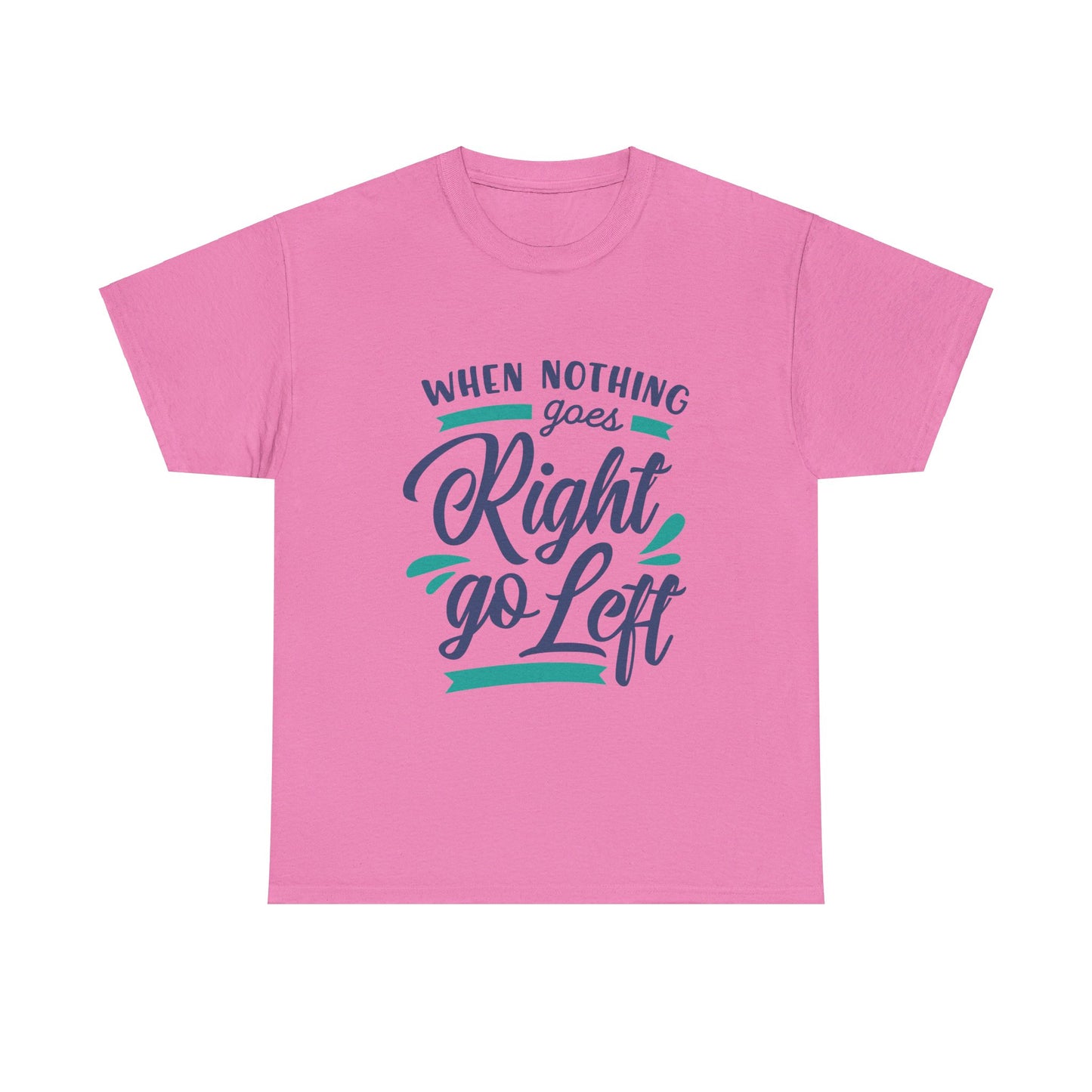 When nothing goes right go left-T-Shirt