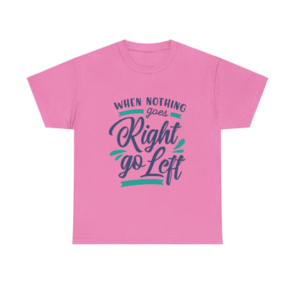 When nothing goes right go left-T-Shirt