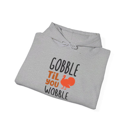 Gobble Till You Wobble, Thanksgiving Fun - Hooded Sweatshirt