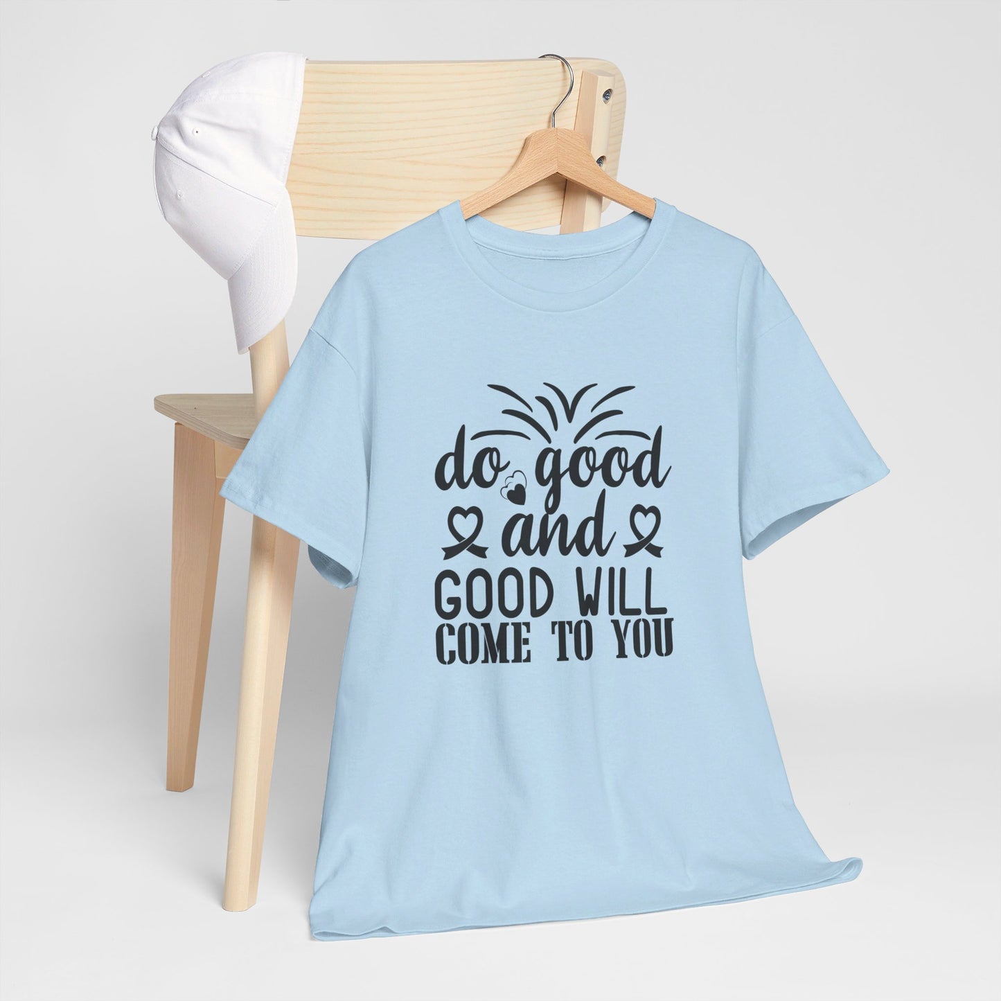 Do Good And Good Will Come To You - T-Shirt