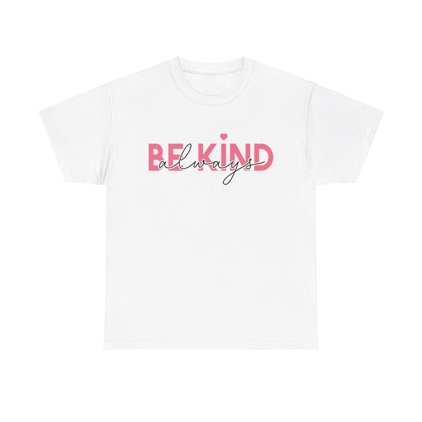 Be Kind Always - T-Shirt