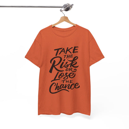 Take The Risk or Lose The Chance-T-Shirt