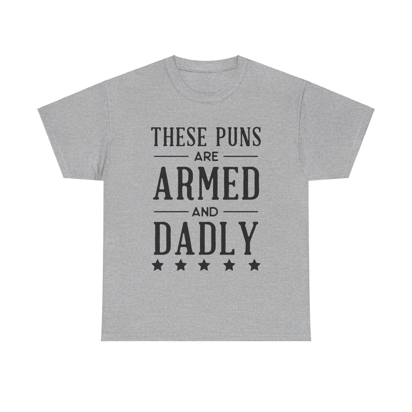 These Puns Are Armed amd Dadly - T-Shirt