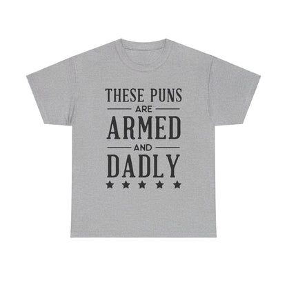 These Puns Are Armed amd Dadly - T-Shirt