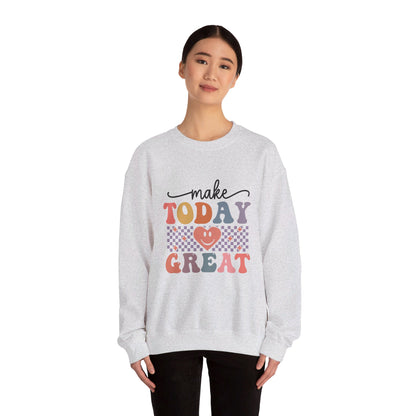 Make Today Great - Sweatshirt