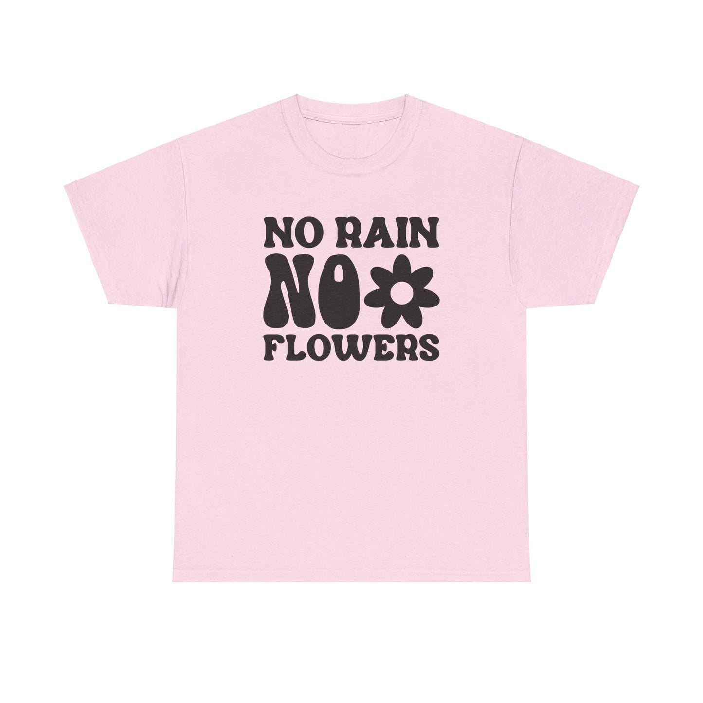 Flowers Need Rain to Flourish - T-Shirt