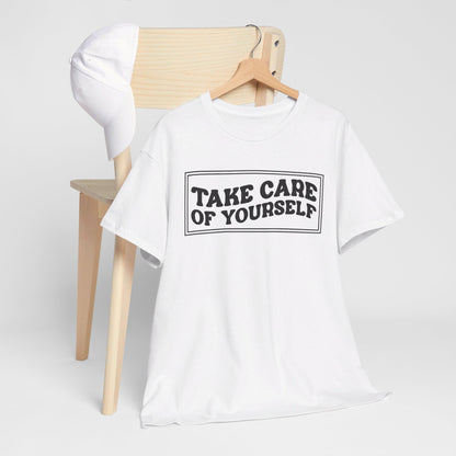 Take Care Of Yourself- T-Shirt