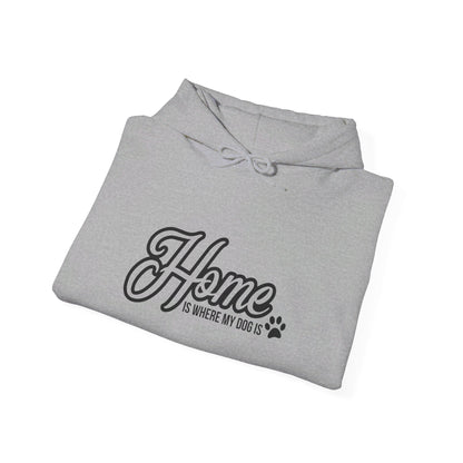 Home Is Where My Dog Is - Hooded Sweatshirt