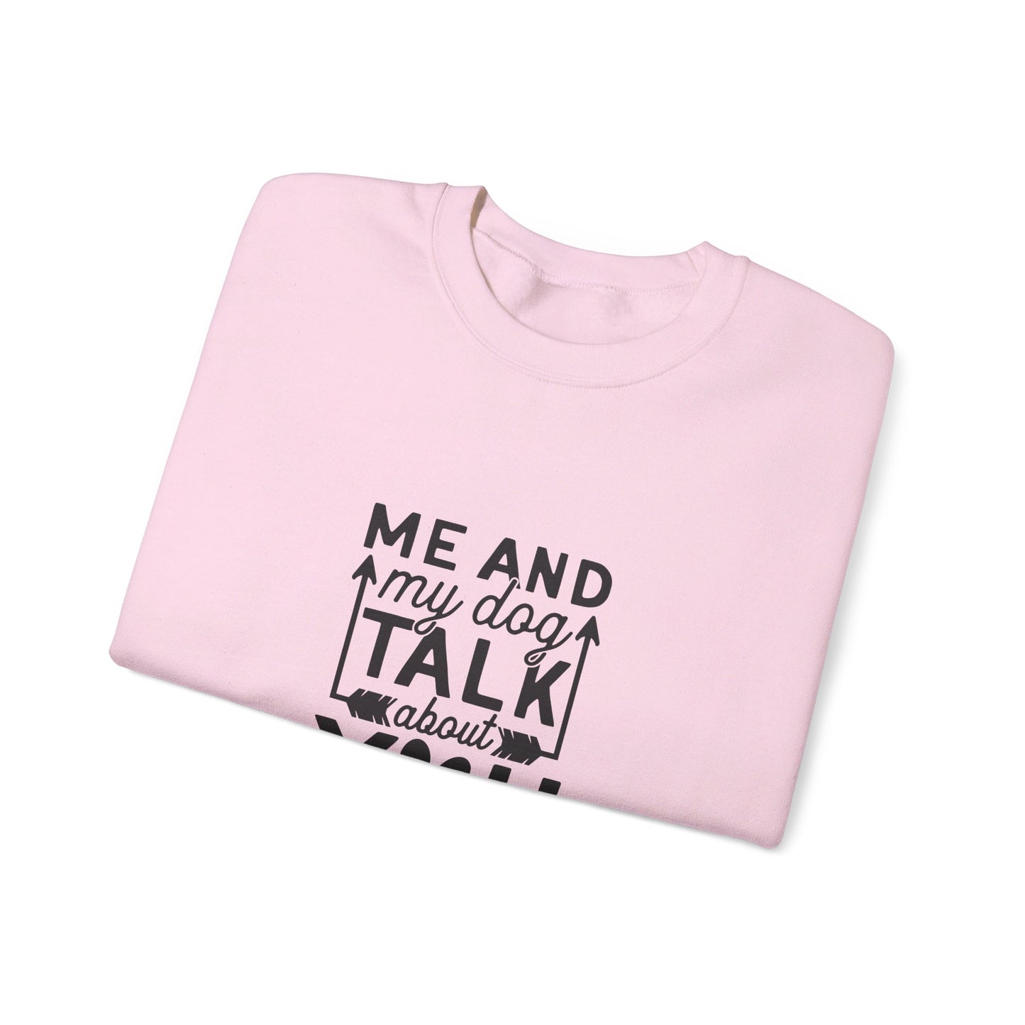 Me And My Dog Talk About You - Sweatshirt