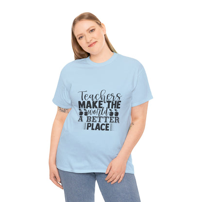 Teachers make the world a better place - T-Shirt