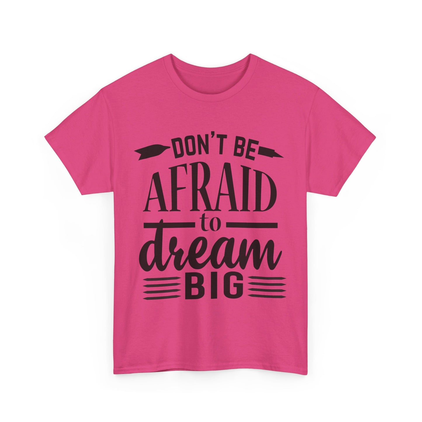 Don’t Be Afraid to Dream Big T-Shirt