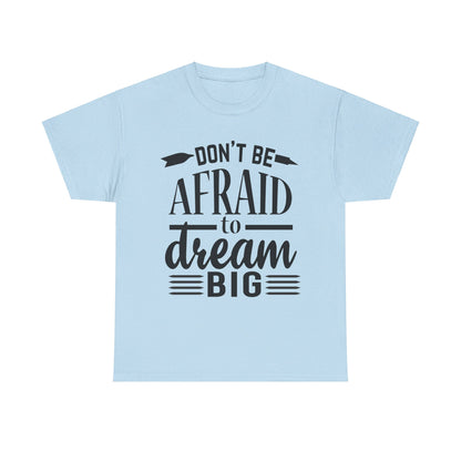 Don’t Be Afraid to Dream Big T-Shirt