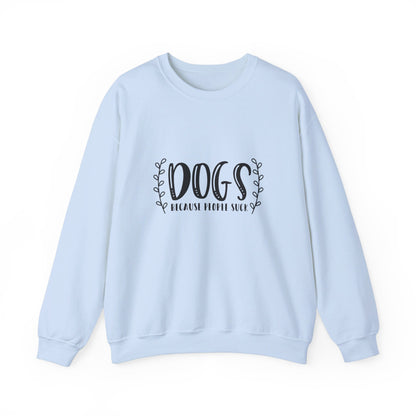 Dogs Because People Suck - Sweatshirt