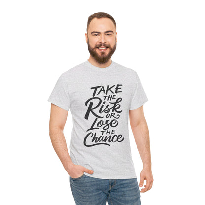 Take The Risk or Lose The Chance-T-Shirt