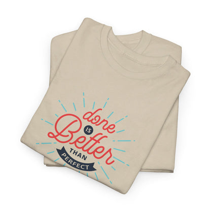 Done Is Better Than Perfect - T-Shirt