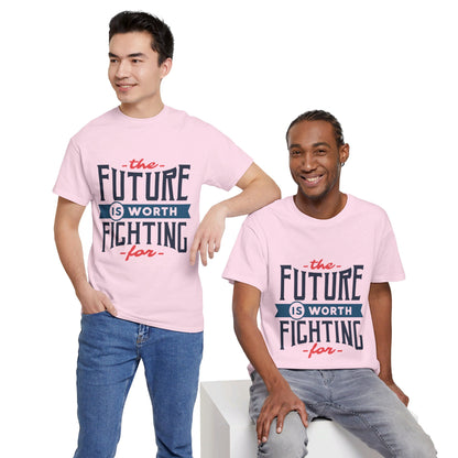 The Future is worth fighting for - T-Shirt