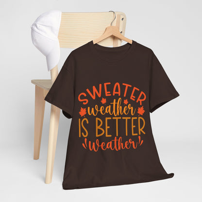 Sweater Weather is Better Weather-T-Shirt