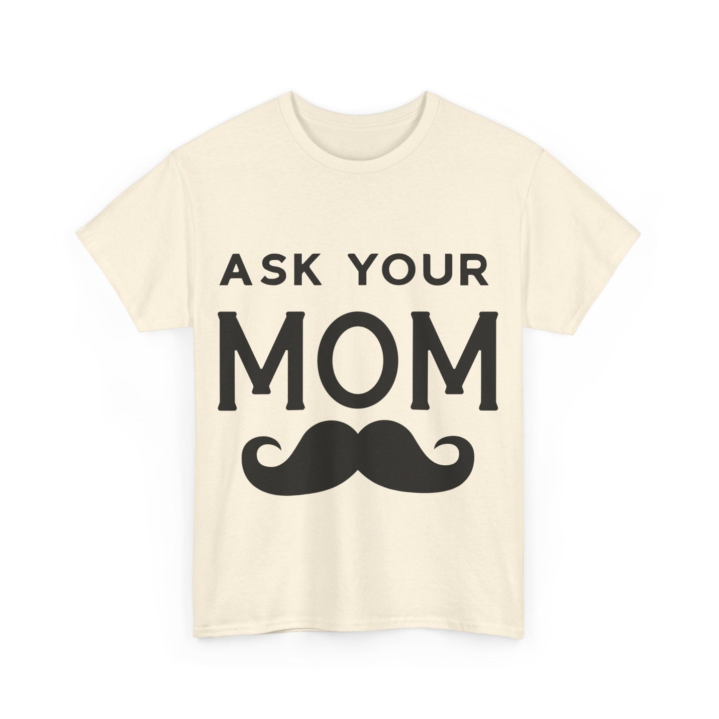 Ask Your Mom T-Shirt