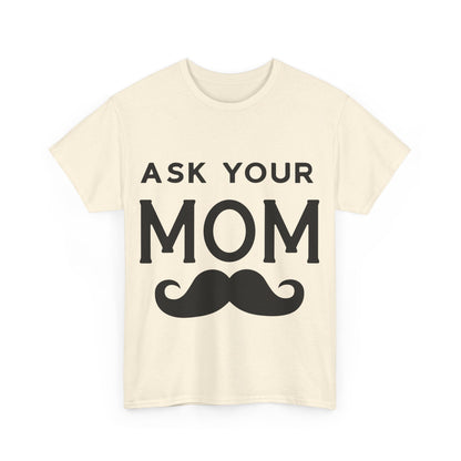 Ask Your Mom T-Shirt