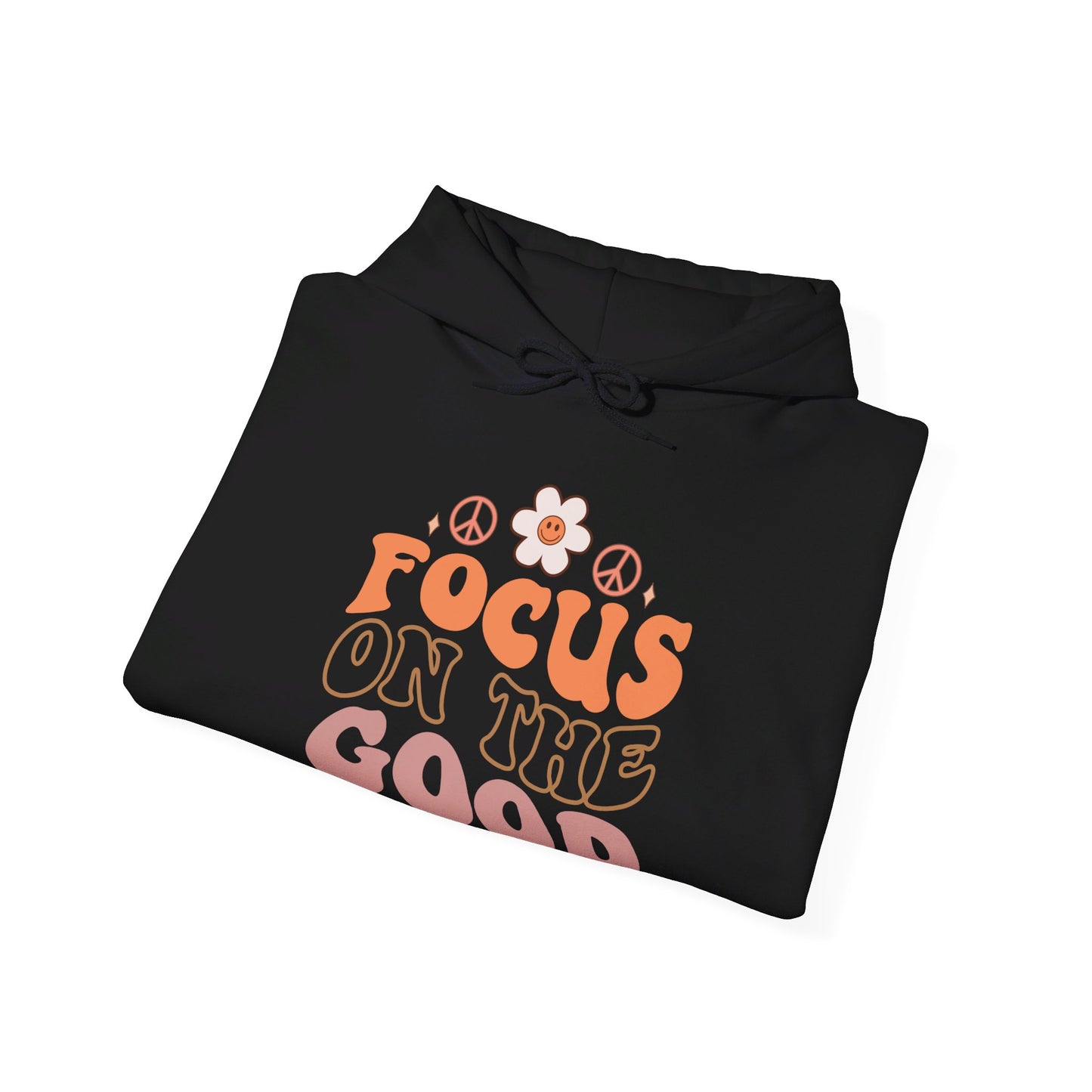 Focus on the Good - Hooded Sweatshirt