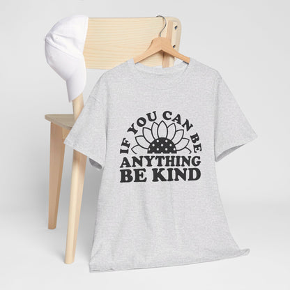 If You Can Be Anything Be Kind - T-Shirt