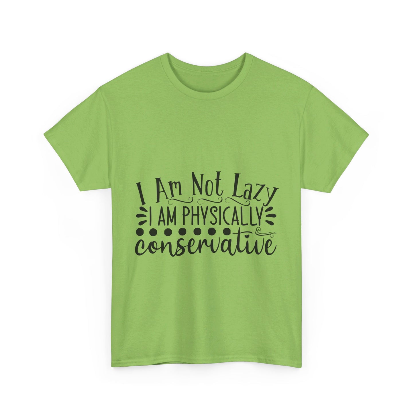 I Am Not Lazy, I Am Physically Conservative T-Shirt