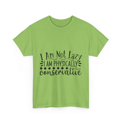 I Am Not Lazy, I Am Physically Conservative T-Shirt
