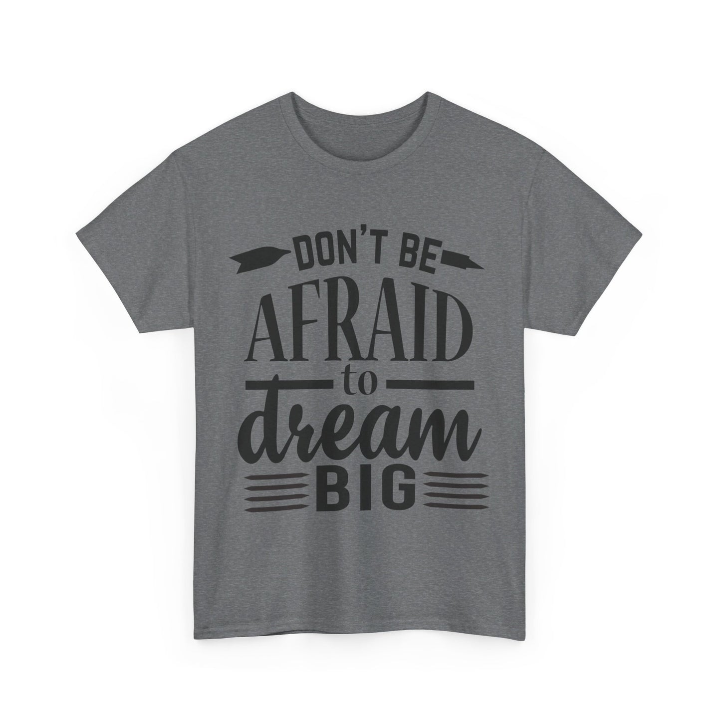 Don’t Be Afraid to Dream Big T-Shirt