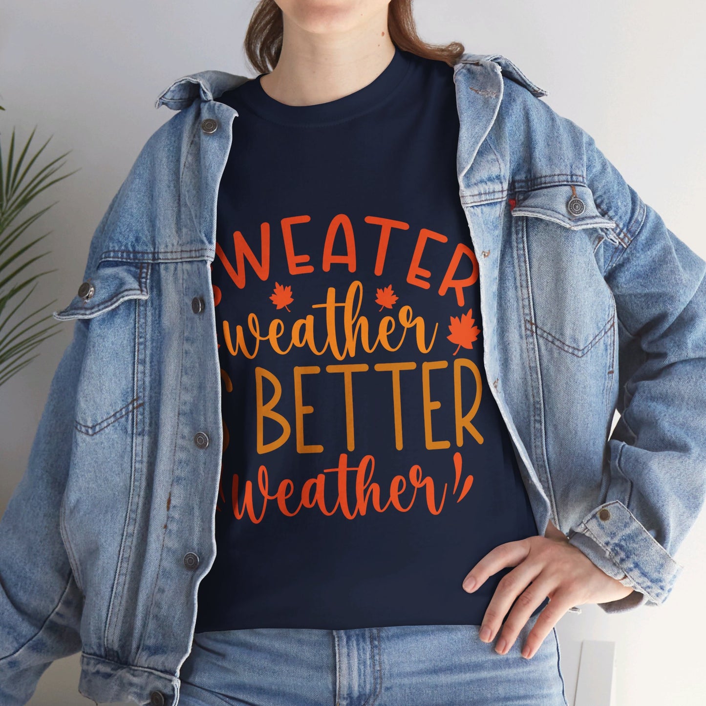 Sweater Weather is Better Weather-T-Shirt