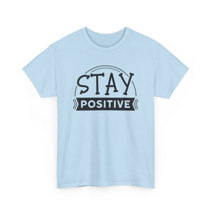 Stay Positive, Embrace Life - T-Shirt