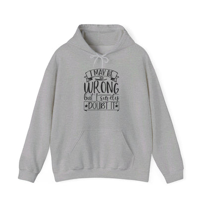 I May Be Wrong But I Surely Doubt It - Hooded Sweatshirt