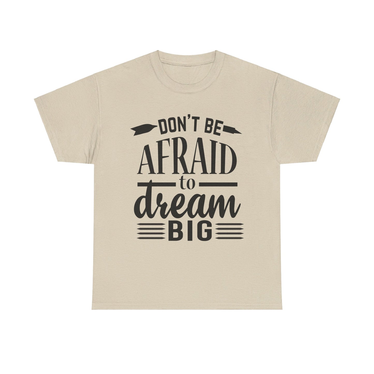 Don’t Be Afraid to Dream Big T-Shirt