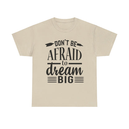 Don’t Be Afraid to Dream Big T-Shirt