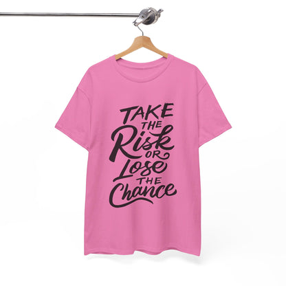 Take The Risk or Lose The Chance-T-Shirt