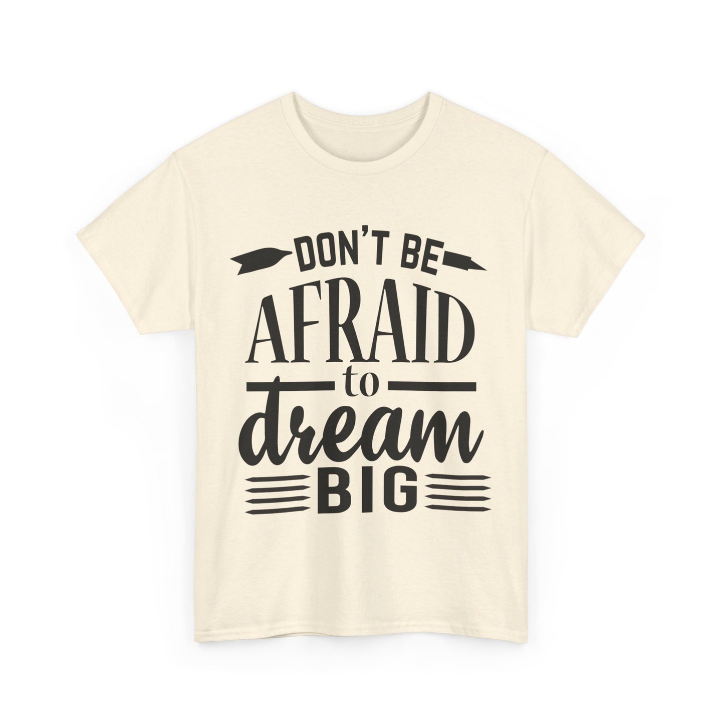 Don’t Be Afraid to Dream Big T-Shirt