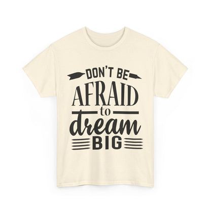 Don’t Be Afraid to Dream Big T-Shirt