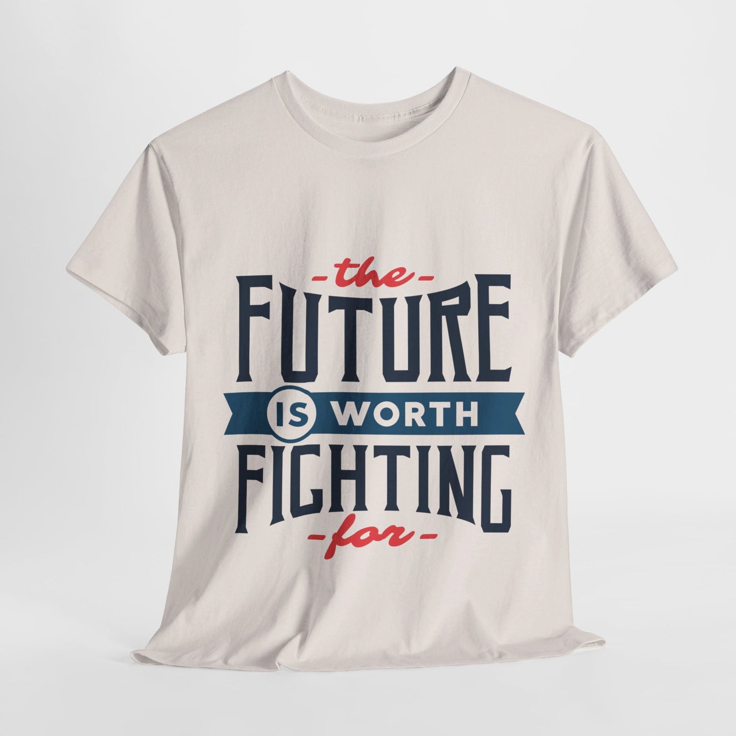 The Future is worth fighting for - T-Shirt