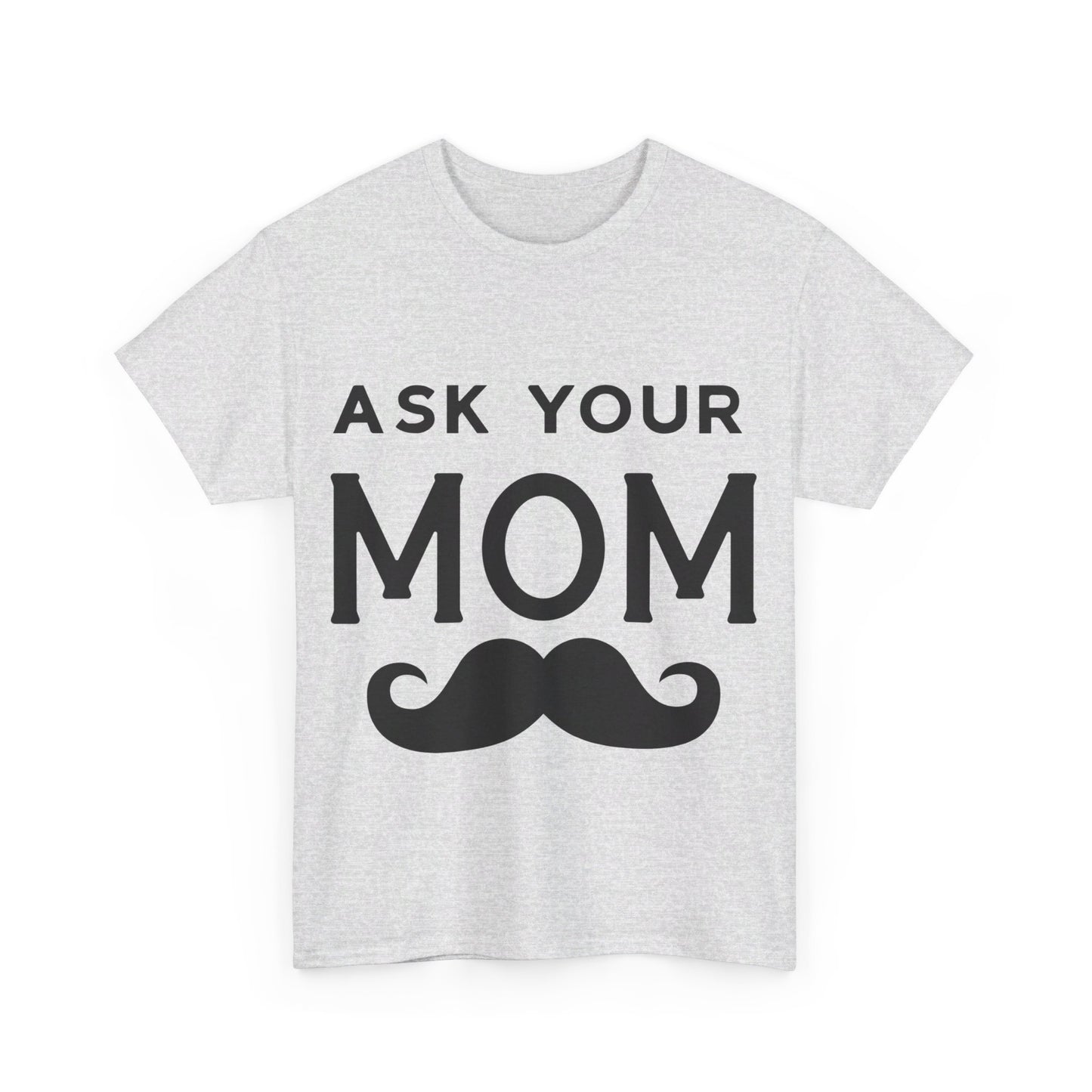 Ask Your Mom T-Shirt