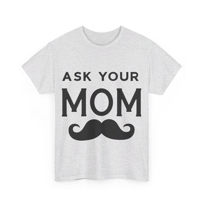 Ask Your Mom T-Shirt