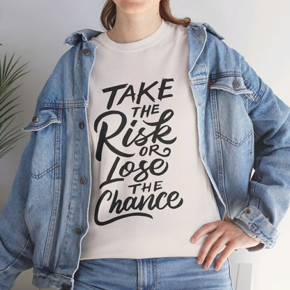 Take The Risk or Lose The Chance-T-Shirt