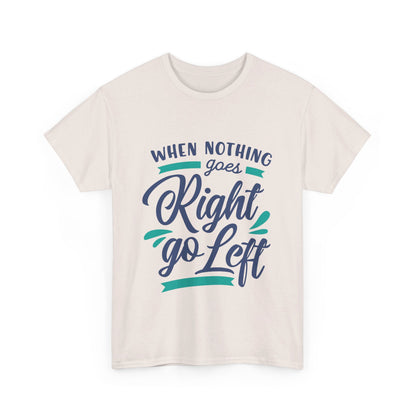 When nothing goes right go left-T-Shirt