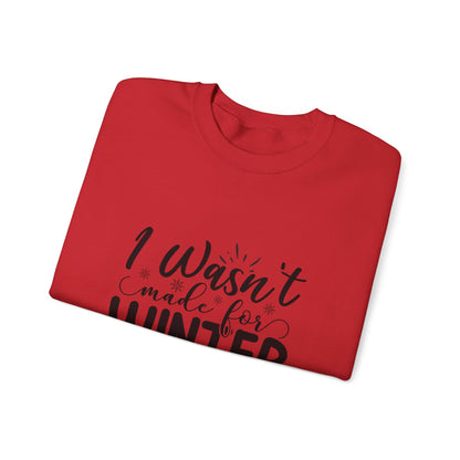 I Wasn't Made For Winter - Sweatshirt