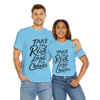 Take The Risk or Lose The Chance-T-Shirt