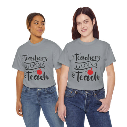 Teachers Gonna Teach - T-Shirt