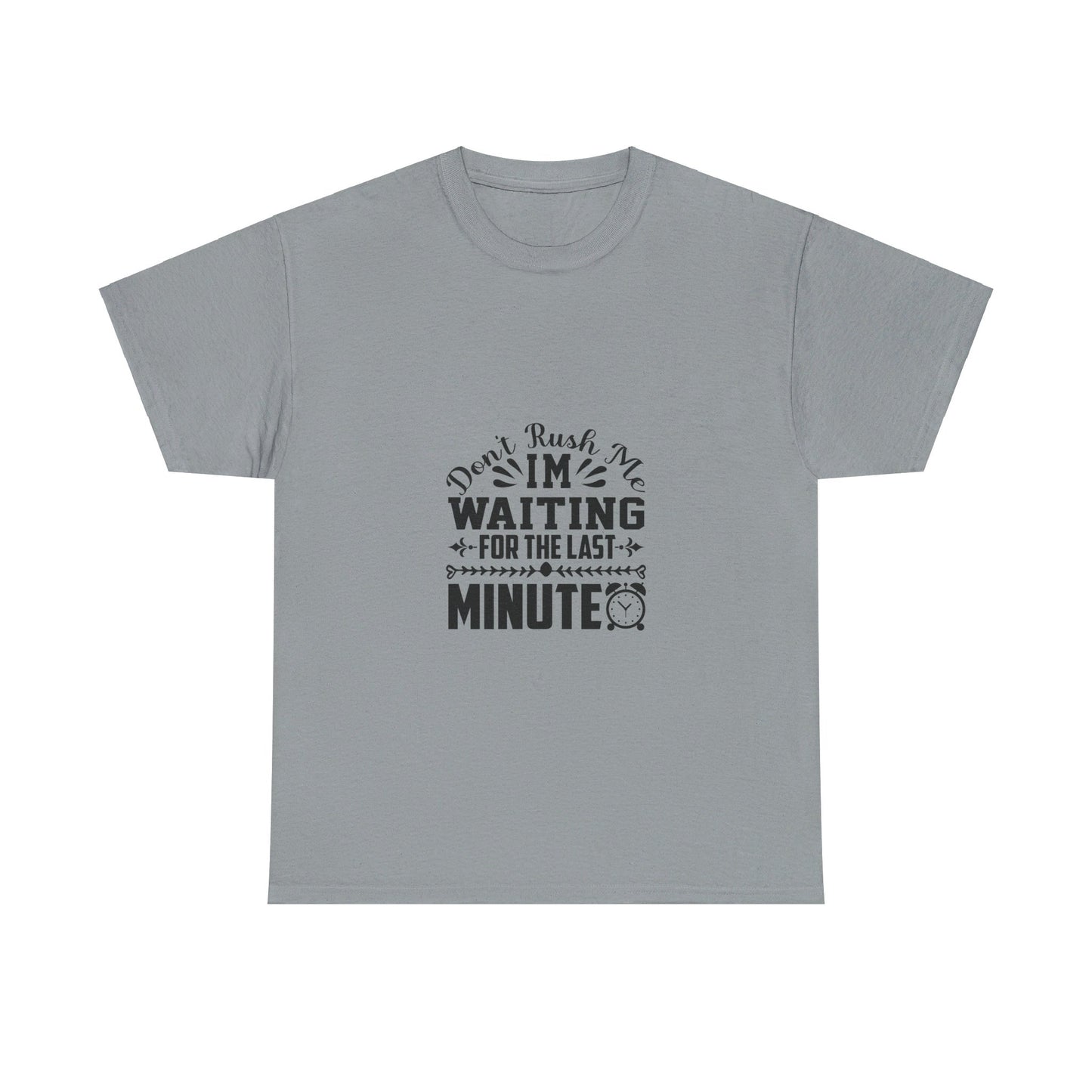 Don’t Rush Me, I’m Waiting for the Last Minute T-Shirt