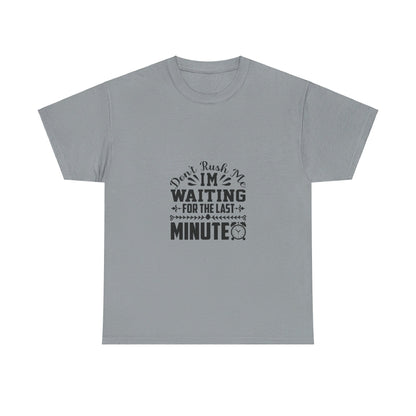 Don’t Rush Me, I’m Waiting for the Last Minute T-Shirt