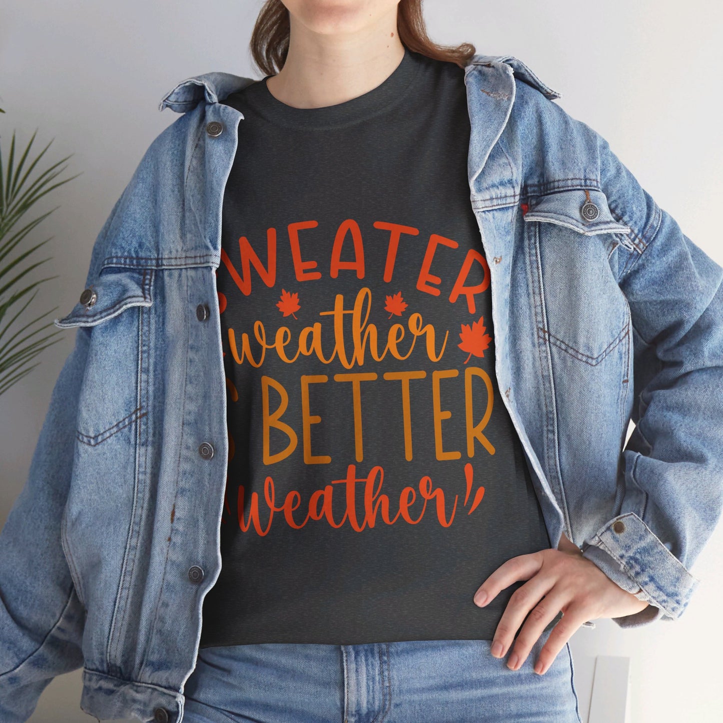 Sweater Weather is Better Weather-T-Shirt